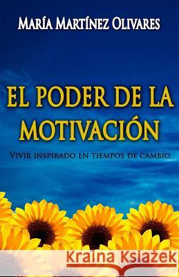 El Poder de la Motivación: Vivir Inspirado En Tiempos de Cambio Martinez Olivares, Maria 9788461762767 Maria Martinez Olivares