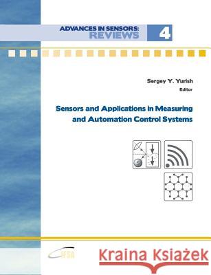 Advances in Sensors: Reviews, Vol.4 'Sensors and Applications in Measuring and Automation Control Systems' Sergey Yurish 9788461775965