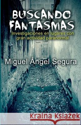 Buscando Fantasmas Miguel Angel Segura 9788461781546