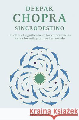 Sincrodestino / The Spontaneus Fulfillment of Desire: Harnessing the Infinite Po Wer of Coincidence Chopra, Deepak 9788466331937 Debolsillo