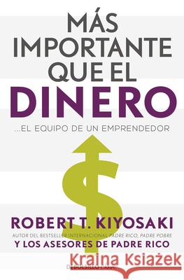 Más Importante Que El Dinero. El Equipo de Un Emprendedor / More Important Than Money Kiyosaki, Robert 9788466358095