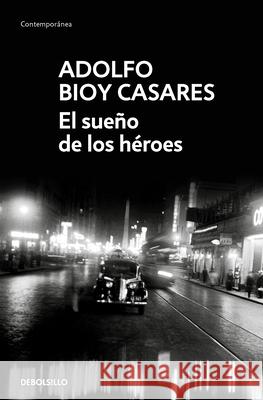 El Sueño de Los Héroes / Dream of Heroes Bioy Casares, Adolfo 9788466360241 Debolsillo
