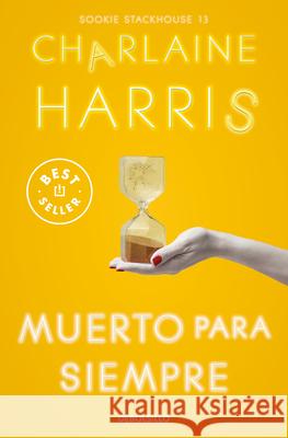 Muerto Para Siempre / Dead Ever After Charlaine Harris 9788466371162 Debolsillo