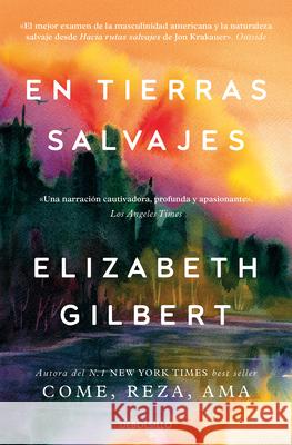 En Tierras Salvajes / The Last American Man Elizabeth Gilbert 9788466374279 Debolsillo