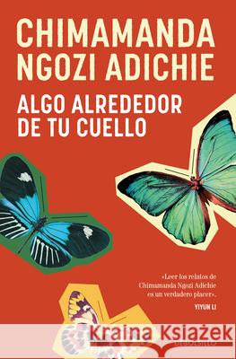 Algo Alrededor de Tu Cuello (Cuentos) / The Thing Around Your Neck Chimamanda Ngozi Adichie 9788466374675 Debolsillo