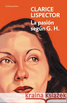 La Pasi?n Seg?n G. H. / The Passion According to G. H. Clarice Lispector 9788466381680 Debolsillo