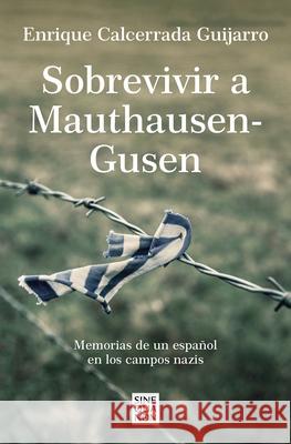 Sobrevivir a Mauthausen-Gusen: Memorias de Un Español En Los Campos Nazis / Surv Iving Mauthausen-Gusen. Memoirs of a Spaniard in the Nazi Concentrati Calcerrada, Enrique 9788466671842 Ediciones B