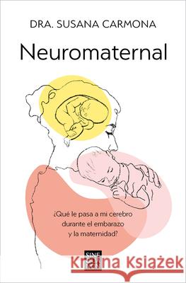 Neuromaternal / Neuromaternal: What Happens to My Brain During Pregnancy and Motherhood? Susana Carmona 9788466678087 Ediciones B