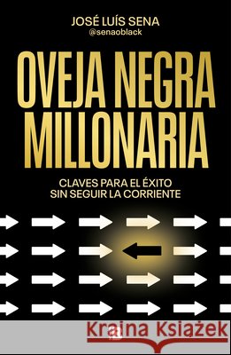 Oveja Negra Millonaria / Millionaire Black Sheep Jos? Luis Sena 9788466680974 Ediciones B