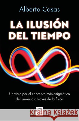 La Ilusi?n del Tiempo / The Illusion of Time Alberto Casas 9788466682244