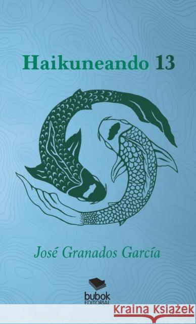 Haikuneando 13 Jose Garci 9788468500508 Bubok Publishing S.L.