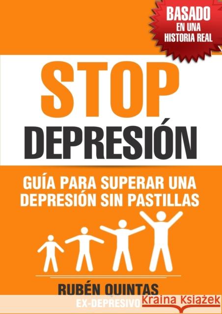 Stop Depresión. Guía Para Superar Una Depresión Sin Tomar Pastillas. Basado En Una Historia Real Rubén Quintas 9788468507989