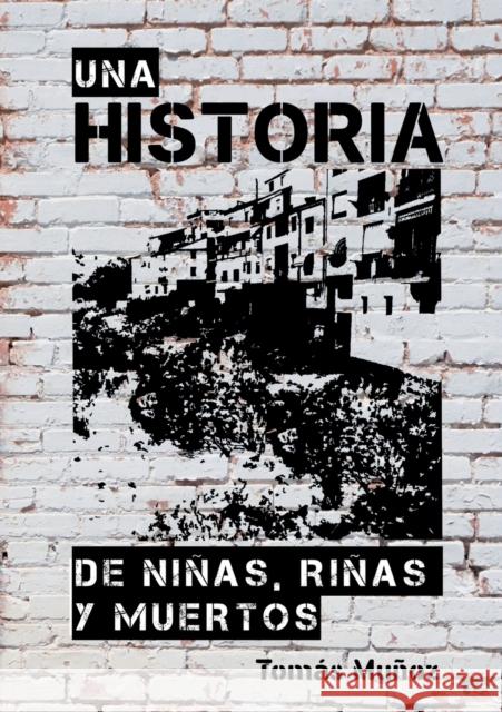 Una Historia de Niñas, Riñas Y Muertos Tomás Muñoz 9788468521381 Bubok Publishing S.L.