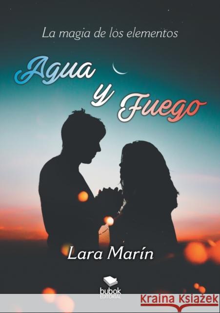 La magia de los elementos: Agua y fuego Lara Marín 9788468522784 Bubok Publishing S.L.