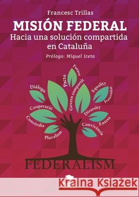 MISIÓN FEDERAL. Hacia una solución compartida en Cataluña Francesc Trillas, Miquel Iceta 9788468539294 Bubok Publishing SL