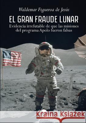 El gran fraude lunar Waldemar Figueroa 9788468541112 Bubok Publishing SL