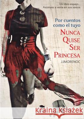 Por cuentos como el tuyo nunca quise ser princesa Moreno Calder 9788468560335 Bubok Publishing SL