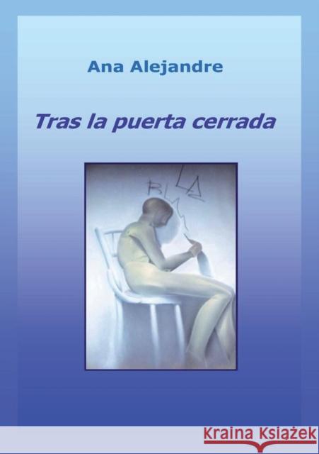 Tras la puerta cerrada Ana Alejandre 9788468612676 Bubok Publishing S.L.