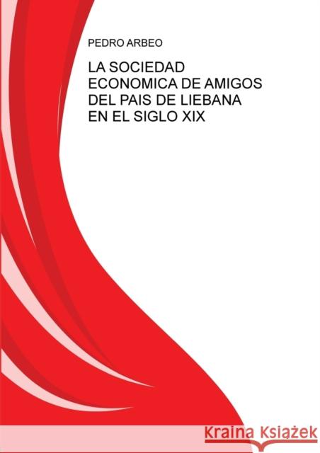 La Sociedad Ecónomica de Amigos del País de Liébana En El Siglo XIX Pedro Arbeo 9788468613765 Bubok Publishing S.L.