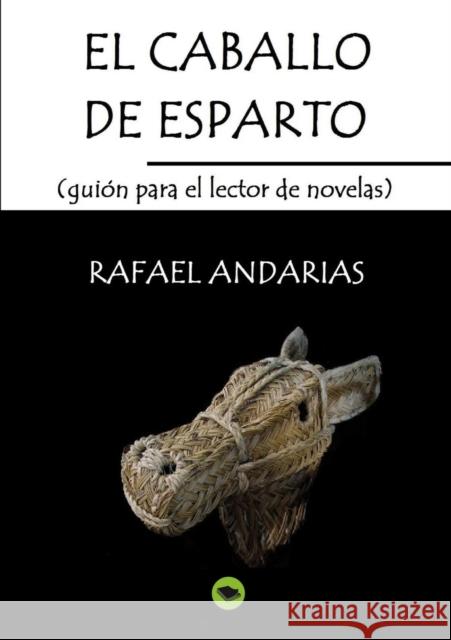 El caballo de esparto (guion para el lector de novelas) Rafael Andarias 9788468630007 Bubok Publishing S.L.