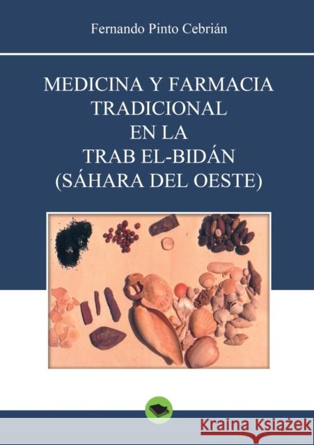 Medicina y farmacia tradicional en la Trab el-Bidán (Sáhara del Oeste) Cebrián Pinto, Fernando 9788468630625 Bubok Publishing S.L.