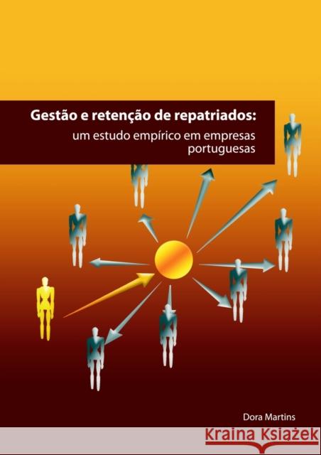 Gestão E Retenção de Repatriados: um estudo empírico em empresas portuguesas Dora Martins 9788468631509 Bubok Publishing S.L.