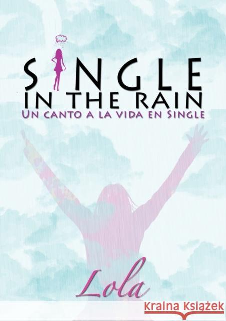 Single in the rain (Un canto a la vida en single) Lola 9788468632704