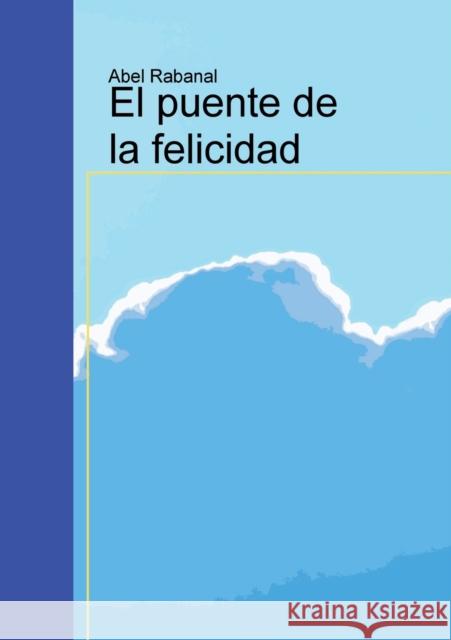 El puente de la felicidad Abel Rabanal 9788468632773 Bubok Publishing S.L.
