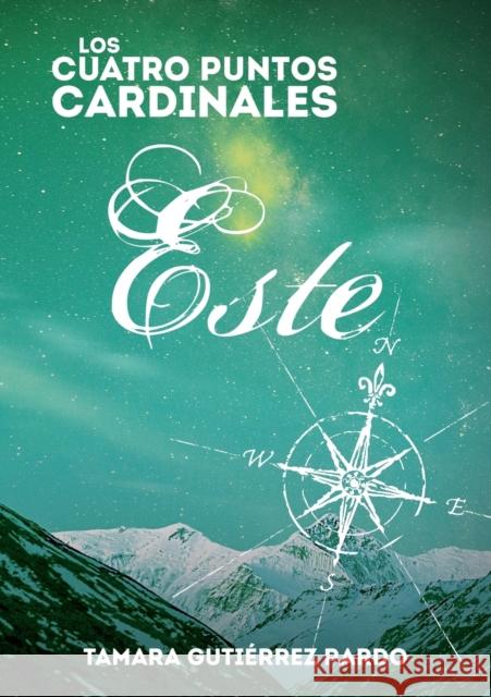 Los Cuatro Puntos Cardinales. Este (3a novela de la saga) Pardo Gutiérrez, Tamara 9788468642932 Bubok Publishing S.L.