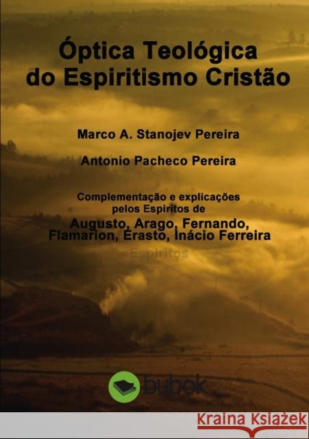 Óptica Teológica do Espiritismo Cristão Marco Pereira a Stanojev, Antonio Pereira Pacheco 9788468644127 Bubok Publishing S.L.