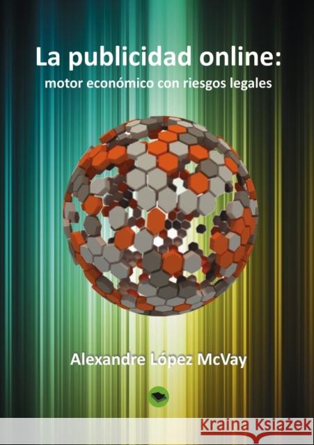 La publicidad online: motor económico con riesgos legales McVay López, Alexandre 9788468652993 Bubok Publishing S.L.