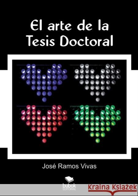 El arte de la Tesis Doctoral Vivas Ramos, José 9788468653372 Bubok Publishing S.L.
