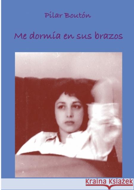 Me dormía en sus brazos Pilar Boutón 9788468656762 Bubok Publishing S.L.