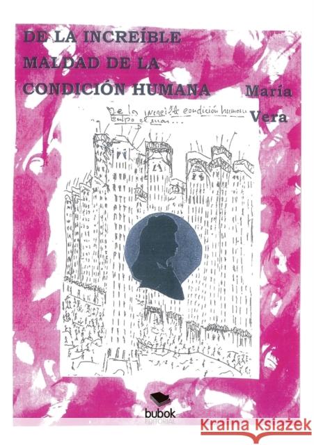 De la increíble maldad de la condición humana. La infamia María Vera 9788468657714 Bubok Publishing S.L.