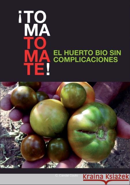 ¡TOMA TOMATE! EL HUERTO BIO SIN COMPLICACIONES (papel) C Couto Candal 9788468658667 Bubok Publishing S.L.