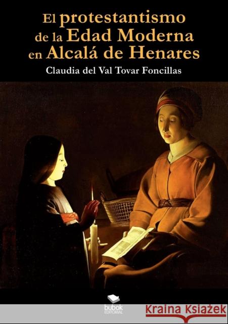 El protestantismo de la Edad Moderna en Alcalá de Henares Claudia Tovar 9788468662084 Bubok Publishing S.L.