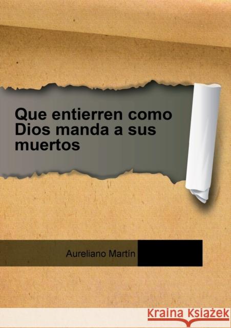 Que entierren como Dios manda a sus muertos Aureliano Martín 9788468676807 Bubok Publishing S.L.