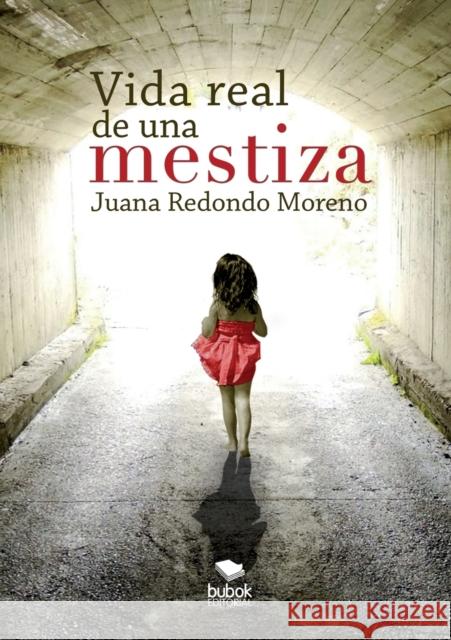 Vida real de una mestiza Moreno Redondo, Juana 9788468681344 Bubok Publishing S.L.