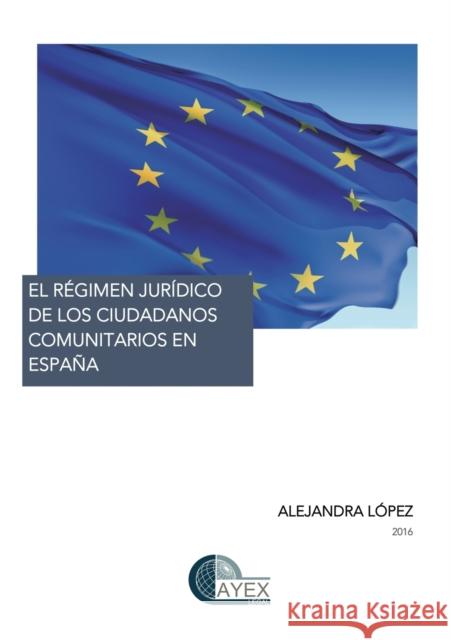 El Régimen Jurídico de Los Ciudadanos Comunitarios En España Alejandra López 9788468683249 Bubok Publishing S.L.