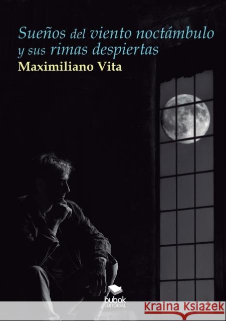 Sueños del viento noctámbulo y sus rimas despiertas Maximiliano Vita 9788468687032 Bubok Publishing S.L.