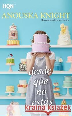 Desde que no estás Knight, Anouska 9788468756219 Hqn
