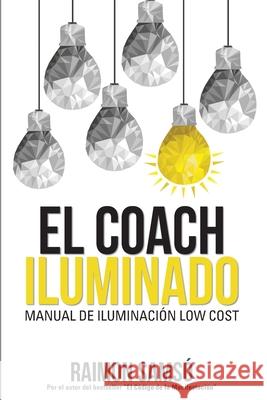 El Coach Iluminado: Manual de iluminación Low cost Raimon Samso 9788469729328 Instituto Expertos S.L.