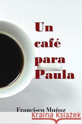 Un Café Para Paula Francisco Muñoz 9788469739327 Francisco Munoz