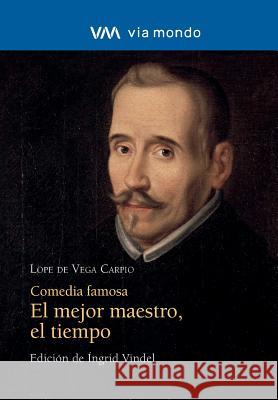 Comedia famosa. El mejor maestro, el tiempo Vindel, Ingrid 9788469748596 Via Mondo