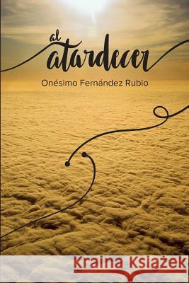 Al Atardecer: Síntesis de una vida dedicada a la Psiquiatría Rubio, Onesimo Fernandez 9788469753323 Al Atardecer