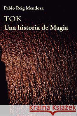 Tok: Una historia de Magia Mendoza, Pablo Reig 9788469777749 Pablo Reig Mendoza