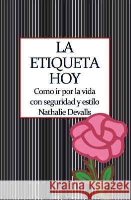 La Etiqueta, Hoy: Como IR Por La Vida Con Seguridad Y Estilo Nathalie Devalls 9788470023880 Editorial Acervo