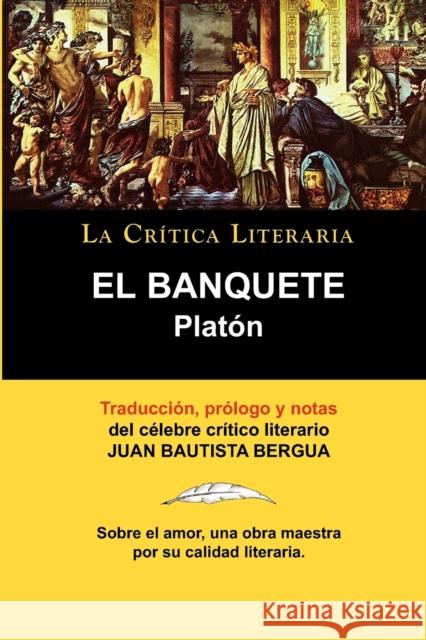 Platon: El Banquete. La Critica Literaria. Traducido, Prologado y Anotado Por Juan B. Bergua. Bergua, Juan Bautista 9788470831393