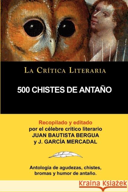 500 Chistes de Antano, Coleccion La Critica Literaria Por El Celebre Critico Literario Juan Bautista Bergua, Ediciones Ibericas J. Gar Juan Bautista Bergua 9788470839542