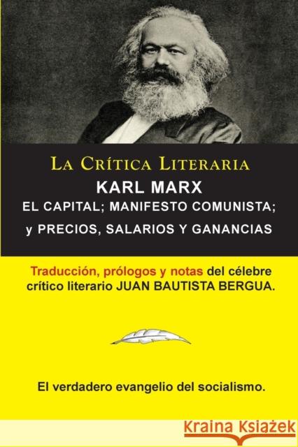 Karl Marx: El Capital; Manifiesto Communista; Precios, Salarios y Ganancias, Colección La Crítica Literaria por el célebre crític Marx, Karl 9788470839757